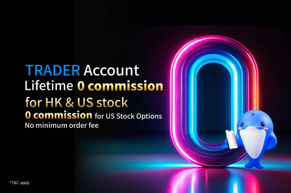 "TRADER Account" Lifetime 0 commission for HK/US stock & US Stock Options, No minimum order fee*