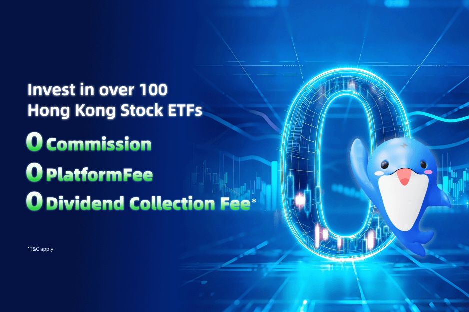 Invest in over 100 Hong Kong Stock ETFs with 0 Commission, 0 Platform Fee, 0 Dividend Fee*